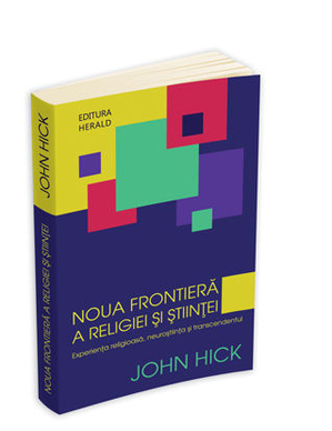 Noua frontieră a religiei şi ştiinţei, de John Hick, la editura Herald Noua frontieră a religiei şi ştiinţei, de John Hick, la editura Herald