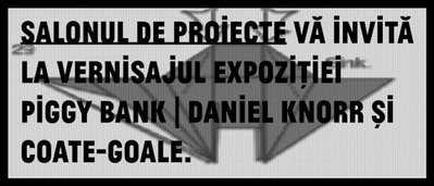 Piggy Bank - expoziţie Daniel Knorr şi Coate-Goale la Salonul de proiecte Piggy Bank - expoziţie Daniel Knorr şi Coate-Goale la Salonul de proiecte