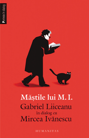 Măştile lui M.I. - Gabriel Liiceanu în dialog cu Mircea Ivănescu Măştile lui M.I. - Gabriel Liiceanu în dialog cu Mircea Ivănescu