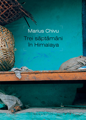Trei săptămâni în Himalaya - Marius Chivu Trei săptămâni în Himalaya - Marius Chivu