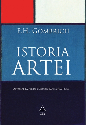 Istoria artei de E.H. Gombrich, la Editura ART Istoria artei de E.H. Gombrich, la Editura ART