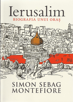 Ierusalim. Biografia  unui oraş - Simon Sebag Montefiore