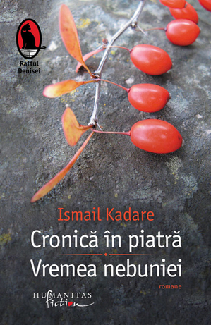Cronică în piatră. Vremea nebuniei - Ismail Kadare Cronică în piatră. Vremea nebuniei - Ismail Kadare