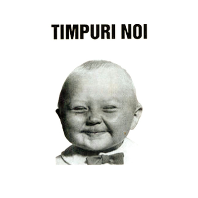 Timpuri Noi - Timpuri Noi Timpuri Noi - Timpuri Noi