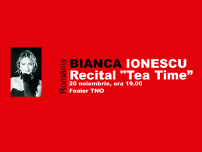 „Tea Time” cu Bianca Ionescu la Teatrul Naţional de Operetă „Tea Time” cu Bianca Ionescu la Teatrul Naţional de Operetă