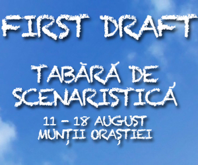 Şcoala de vară First Draft – tabără de scenaristică în Munţii Orăştiei Şcoala de vară First Draft – tabără de scenaristică în Munţii Orăştiei